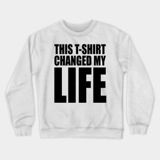 This T-Shirt Changed My Life Crewneck Sweatshirt